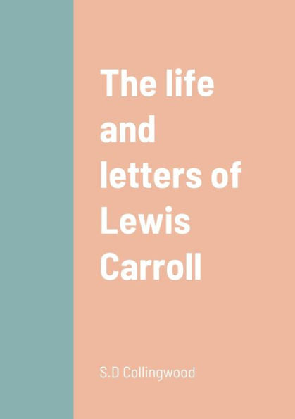 The Life And Letters Of Lewis Carroll
