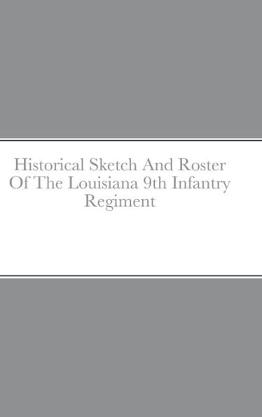 Historical Sketch And Roster Of The Louisiana 9Th Infantry Regiment