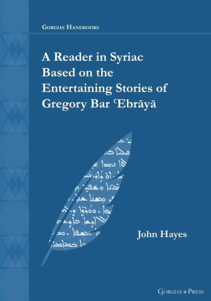 A Reader In Syriac Based On The Entertaining Stories Of Gregory Bar ?Ebraya: - (Gorgias Handbooks)