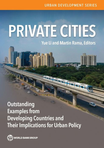 Private Cities: Outstanding Examples From Developing Countries And Their Implications For Urban Policy (Urban Development Series)