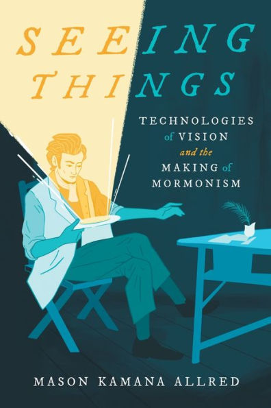 Seeing Things: Technologies Of Vision And The Making Of Mormonism
