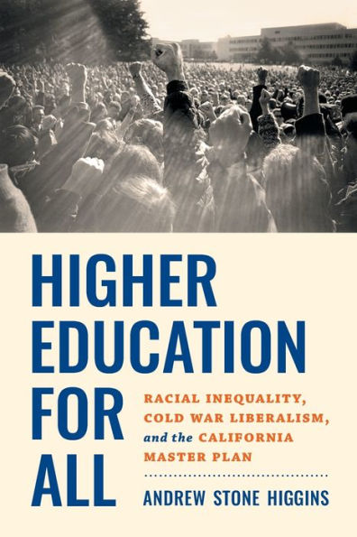 Higher Education For All: Racial Inequality, Cold War Liberalism, And The California Master Plan