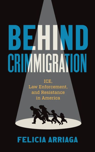 Behind Crimmigration: Ice, Law Enforcement, And Resistance In America
