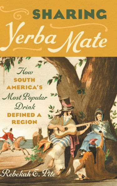 Sharing Yerba Mate: How South America'S Most Popular Drink Defined A Region
