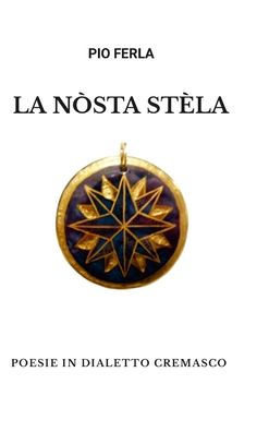 La Nòsta Stèla: Poesie In Dialetto Cremasco (Italian Edition)