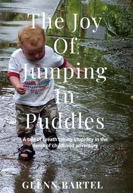 The Joy Of Jumping In Puddles: A Tale Of Breathtaking Stupidity In The Name Of Childhood Adventure (Australian Languages Edition)