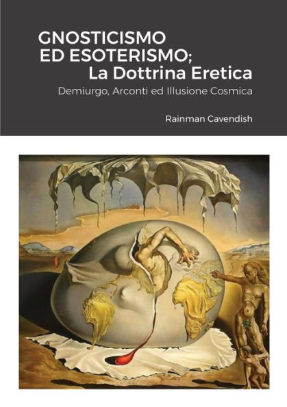 Gnosticismo Ed Esoterismo; La Dottrina Eretica: Demiurgo, Arconti Ed Illusione Cosmica (Italian Edition)