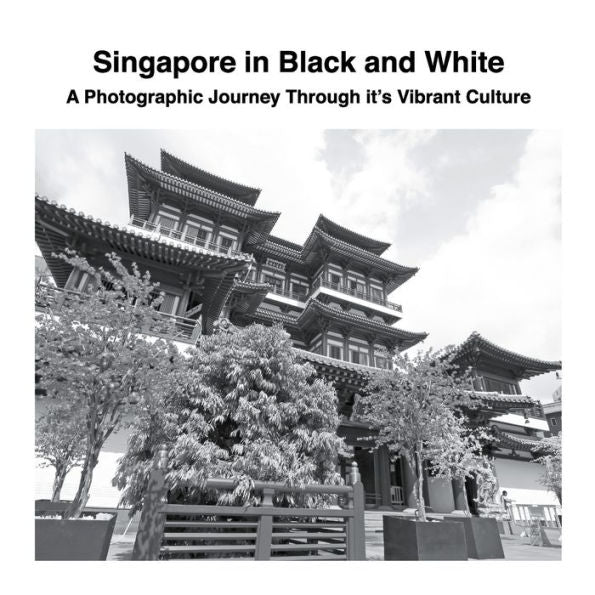 Singapore In Black And White: A Photographic Journey Through It's Vibrant Culture