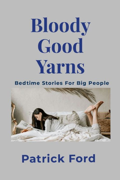 Bloody Good Yarns: Bedtime Stories For Big People