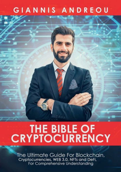 The Bible Of Cryptocurrency: The Ultimate Path For Blockchain, Cryptocurrencies, Web 3.0, Nfts And Defi, For Comprehensive Understanding
