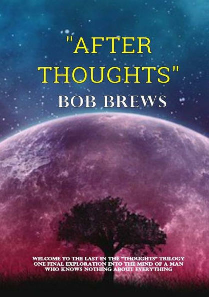 After Thoughts: From A Man Who Knows Everything About Nothing