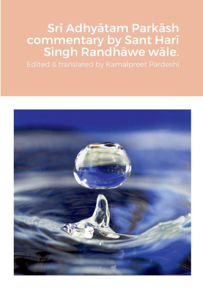 Sri Adhyatam Parkash Commentary By Sant Hari Singh Randhawe Wale.: Edited And Translated By Kamalpreet Singh Pardeshi