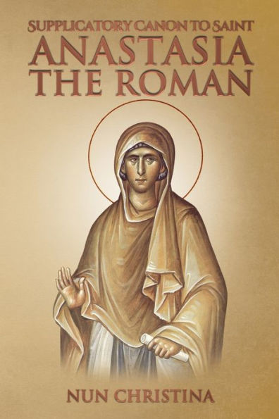 Supplicatory Canon To Saint Anastasia The Roman