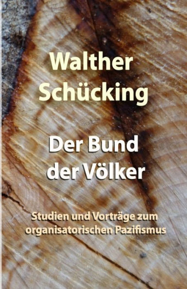 Der Bund Der Völker: Studien Und Vorträge Zum Organisatorischen Pazifismus (German Edition)