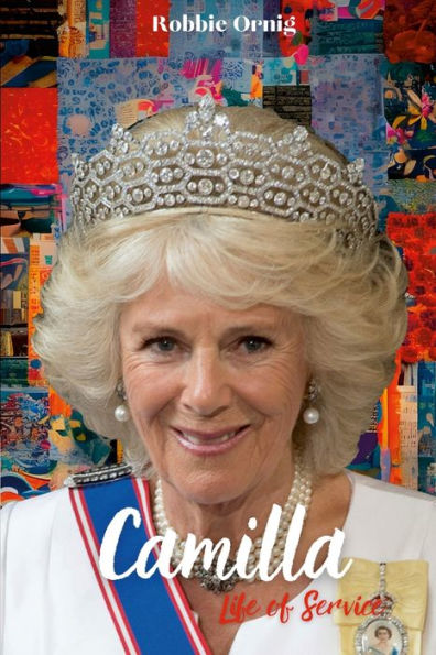 Camilla Life Of Service: The Making Of A Queen