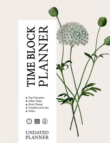 Time-Block Planner: Increase Your Productivity, And Gain Clarity On Your Goals And Objectives