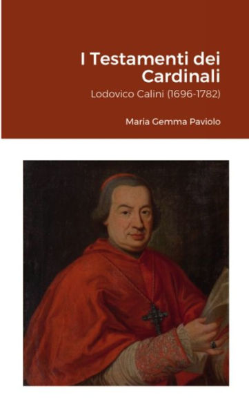 I Testamenti Dei Cardinali: Lodovico Calini (1696-1782) (Italian Edition)