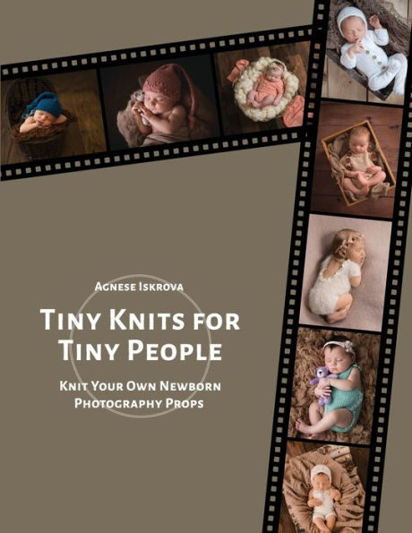 Tiny Knits For Tiny People: Knit Your Own Newborn Photography Props