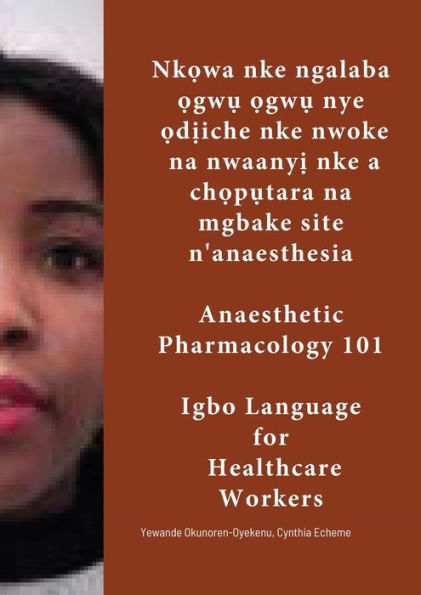 Nk?Wa Nke Ngalaba ?Gw? ?Gw? Nye ?D?Iche Nke Nwoke Na Nwaany? Nke A Ch?P?Tara Na Mgbake Site N'Anesthesia.: Igbo Language For Healthcare Workers (Anaesthetic Pharmacology 101) (Igbo Edition)