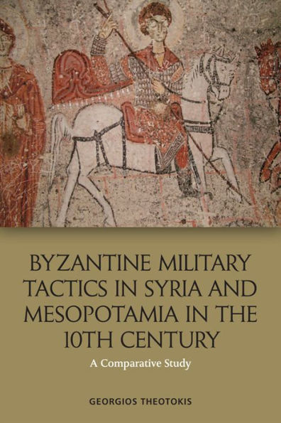 Byzantine Military Tactics In Syria And Mesopotamia In The Tenth Century: A Comparative Study