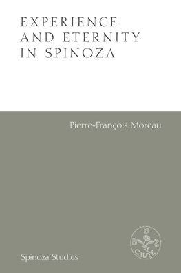 Experience And Eternity In Spinoza (Spinoza Studies)
