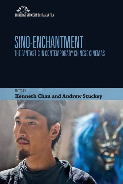Sino-Enchantment: The Fantastic In Contemporary Chinese Cinemas (Edinburgh Studies In East Asian Film)