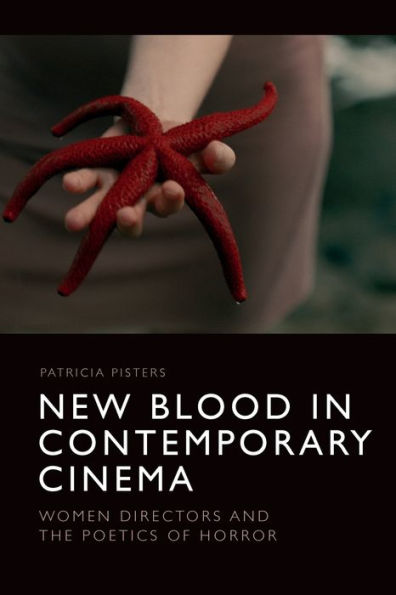New Blood In Contemporary Cinema: Women Directors And The Poetics Of Horror