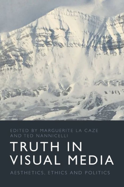 Truth In Visual Media: Aesthetics, Ethics And Politics