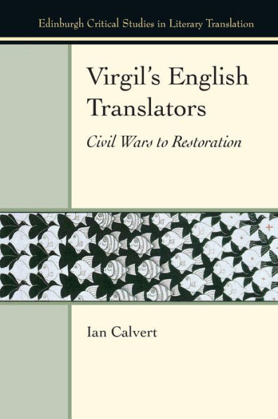 Virgil’S English Translators: Civil Wars To Restoration (Edinburgh Critical Studies In Literary Translation)