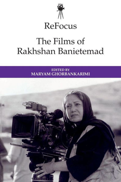 Refocus: The Films Of Rakhshan Banietemad (Refocus: The International Directors Series)