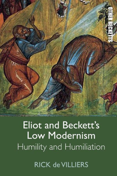 Eliot And Beckett’S Low Modernism: Humility And Humiliation (Other Becketts)