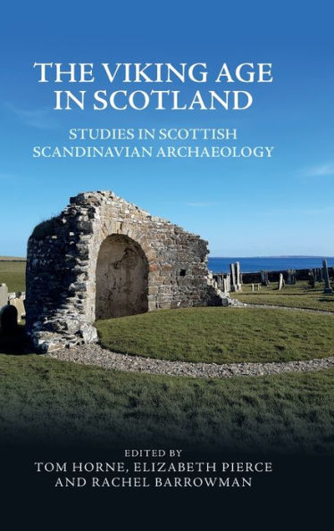 The Viking Age In Scotland: Studies In Scottish Scandinavian Archaeology