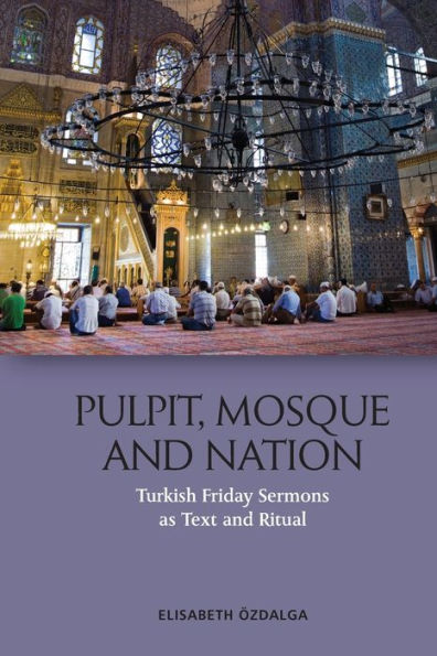 Pulpit, Mosque And Nation: Turkish Friday Sermons As Text And Ritual