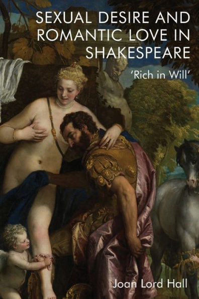 Sexual Desire And Romantic Love In Shakespeare: 'Rich In Will'