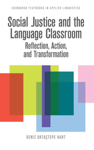 Social Justice And The Language Classroom: Reflection, Action, And Transformation (Edinburgh Textbooks In Applied Linguistics)