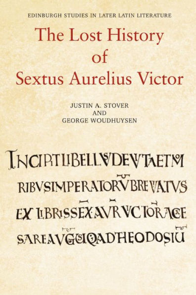 The Lost History Of Sextus Aurelius Victor (Edinburgh Studies In Later Latin Literature)