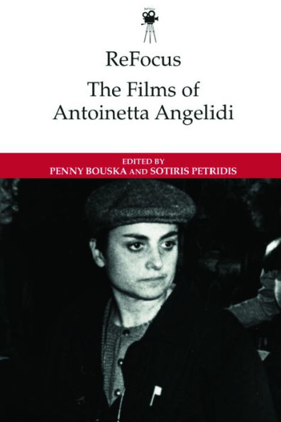 Refocus: The Films Of Antoinetta Angelidi (Refocus: The International Directors Series)