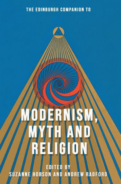 The Edinburgh Companion To Modernism, Myth And Religion (Edinburgh Companions To Literature And The Humanities)