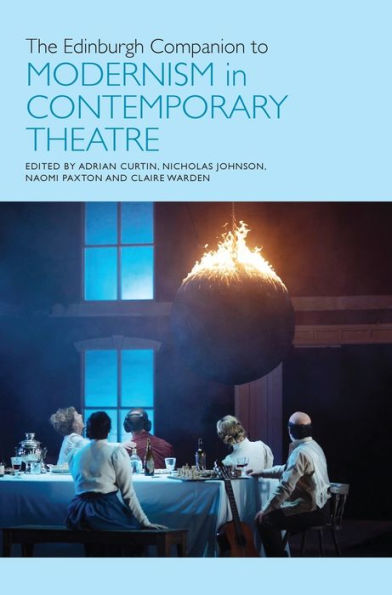 The Edinburgh Companion To Modernism In Contemporary Theatre (Edinburgh Companions To Literature And The Humanities)