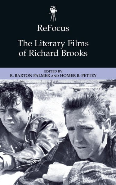 Refocus: The Literary Films Of Richard Brooks (Refocus: The American Directors Series)