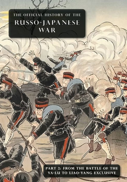The Official History Of The Russo-Japanese War: Part 2: From The Battle Of The Yalu To Liao-Yang Exclusive - 9781474538473