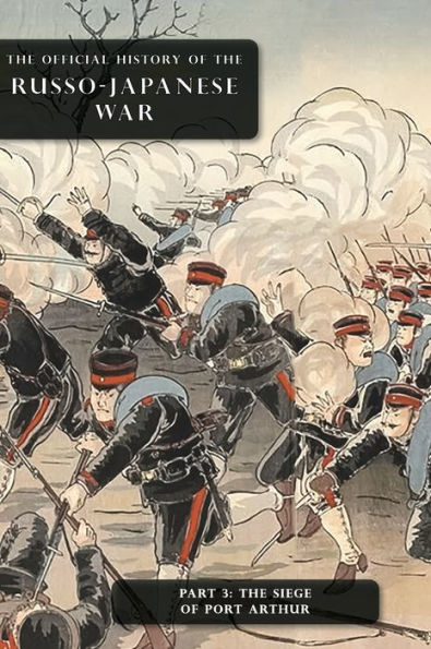 The Official History Of The Russo-Japanese War: Part 3: The Siege Of Port Arthur - 9781474538541