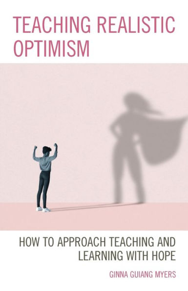 Teaching Realistic Optimism: How To Approach Teaching And Learning With Hope
