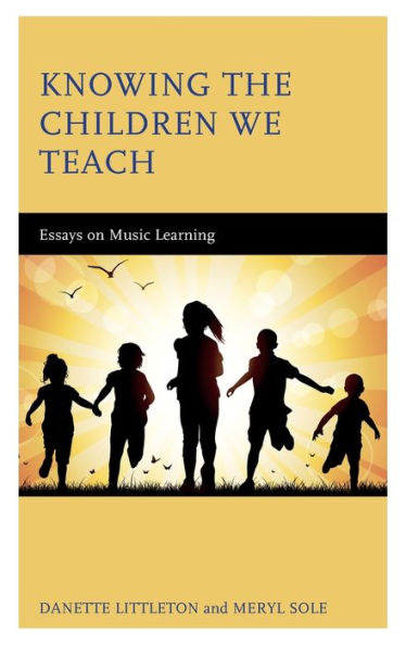 Knowing The Children We Teach: Essays On Music Learning