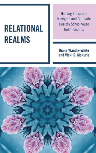 Relational Realms: Helping Educators Navigate And Cultivate Healthy Schoolhouse Relationships
