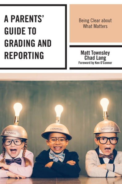 A Parents' Guide To Grading And Reporting: Being Clear About What Matters
