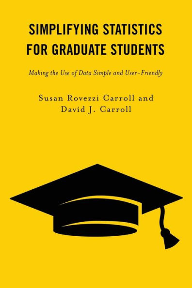 Simplifying Statistics For Graduate Students: Making The Use Of Data Simple And User-Friendly