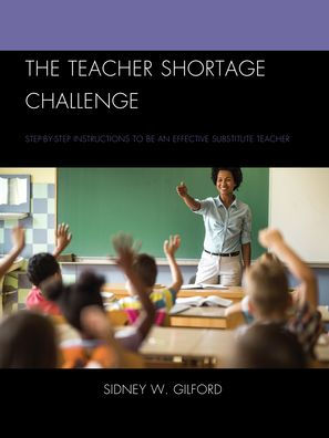 The Teacher Shortage Challenge: Step-By-Step Instructions To Be An Effective Substitute Teacher