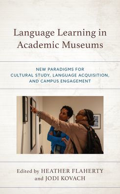 Language Learning In Academic Museums: New Paradigms For Cultural Study, Language Acquisition, And Campus Engagement