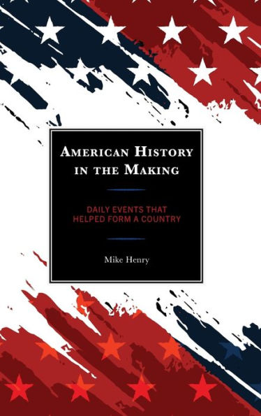 American History In The Making: Daily Events That Helped Form A Country